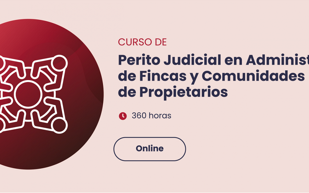 Curso Online Perito Judicial en Administración de Fincas y Comunidades